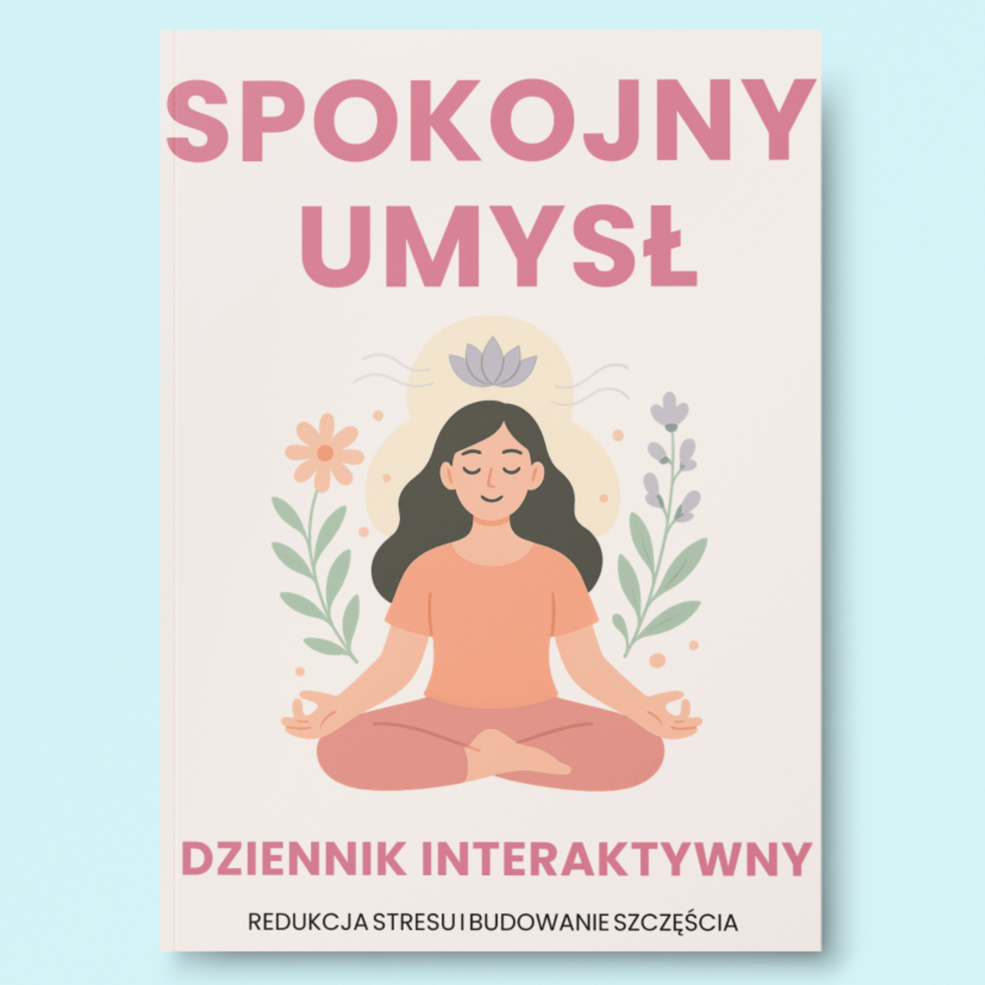 Spokojny Umysł – Interaktywny Dziennik Redukcji Stresu i Budowania Szczęścia (eBook)